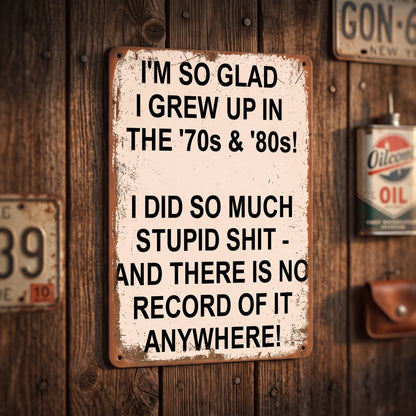 Vintage "I'm So Glad I Grew Up in the '70s & '80s" Metal Sign – Funny Retro Wall Decor 😂